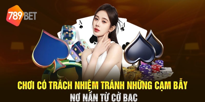 Chơi có trách nhiệm 789Bet - Bí kíp tránh xa nợ nần từ cờ bạc