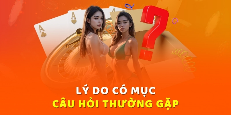 Lý do có mục câu hỏi thường gặp