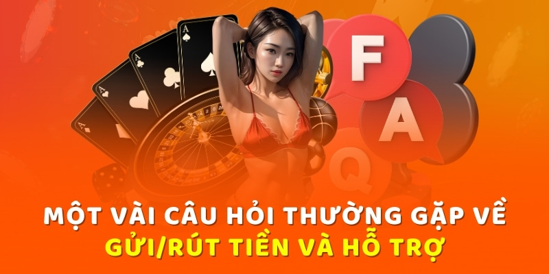 Một vài câu hỏi thường gặp về gửi/rút tiền và hỗ trợ